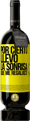 49,95 € Envío gratis | Vino Tinto Edición Premium MBS® Reserva Por cierto, llevo la sonrisa que me regalaste Etiqueta Amarilla. Etiqueta personalizable Reserva 12 Meses Cosecha 2016 Tempranillo