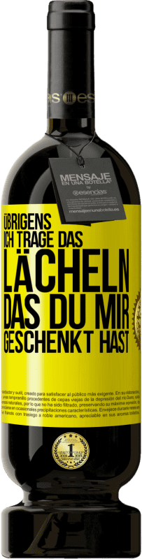 49,95 € Kostenloser Versand | Rotwein Premium Ausgabe MBS® Reserve Übrigens, ich trage das Lächeln, das du mir geschenkt hast Gelbes Etikett. Anpassbares Etikett Reserve 12 Monate Ernte 2015 Tempranillo