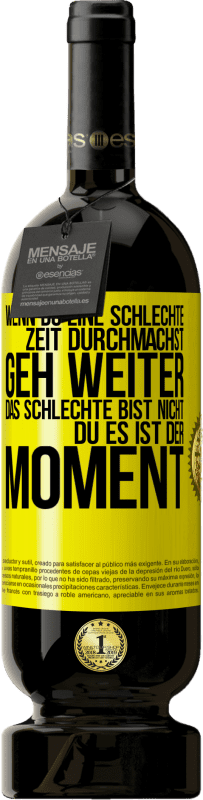 49,95 € Kostenloser Versand | Rotwein Premium Ausgabe MBS® Reserve Wenn du eine schlechte Zeit durchmachst, geh weiter. Das Schlechte bist nicht du, es ist der Moment. Gelbes Etikett. Anpassbares Etikett Reserve 12 Monate Ernte 2015 Tempranillo