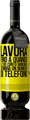 49,95 € Spedizione Gratuita | Vino rosso Edizione Premium MBS® Riserva Lavora fino a quando il tuo conto bancario sembra un numero di telefono Etichetta Gialla. Etichetta personalizzabile Riserva 12 Mesi Raccogliere 2014 Tempranillo