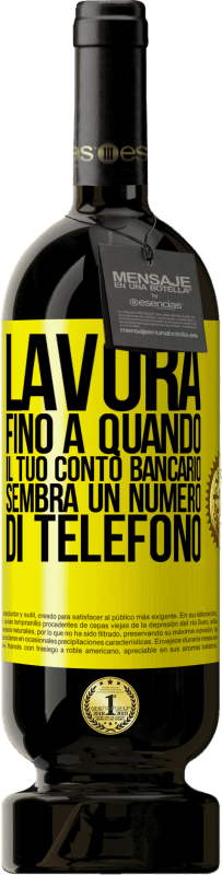 49,95 € Spedizione Gratuita | Vino rosso Edizione Premium MBS® Riserva Lavora fino a quando il tuo conto bancario sembra un numero di telefono Etichetta Gialla. Etichetta personalizzabile Riserva 12 Mesi Raccogliere 2015 Tempranillo