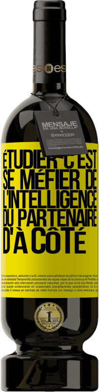 49,95 € Envoi gratuit | Vin rouge Édition Premium MBS® Réserve Étudier, c'est se méfier de l'intelligence du partenaire d'à côté Étiquette Jaune. Étiquette personnalisable Réserve 12 Mois Récolte 2015 Tempranillo