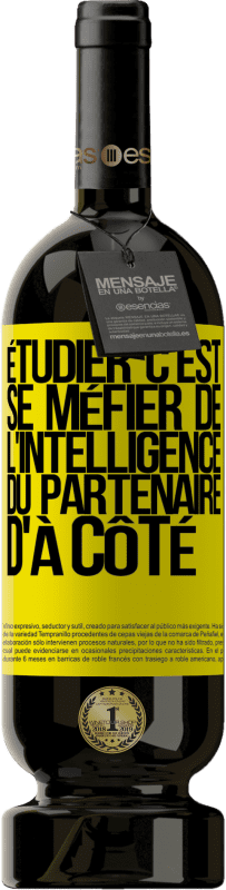 49,95 € Envoi gratuit | Vin rouge Édition Premium MBS® Réserve Étudier, c'est se méfier de l'intelligence du partenaire d'à côté Étiquette Jaune. Étiquette personnalisable Réserve 12 Mois Récolte 2016 Tempranillo