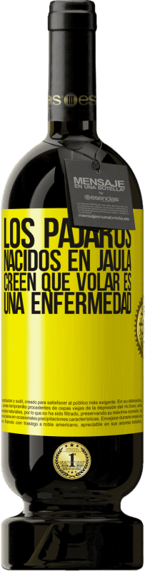 49,95 € Envío gratis | Vino Tinto Edición Premium MBS® Reserva Los pájaros nacidos en jaula creen que volar es una enfermedad Etiqueta Amarilla. Etiqueta personalizable Reserva 12 Meses Cosecha 2015 Tempranillo