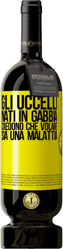 49,95 € Spedizione Gratuita | Vino rosso Edizione Premium MBS® Riserva Gli uccelli nati in gabbia credono che volare sia una malattia Etichetta Gialla. Etichetta personalizzabile Riserva 12 Mesi Raccogliere 2015 Tempranillo