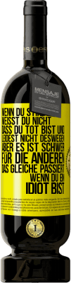 49,95 € Kostenloser Versand | Rotwein Premium Ausgabe MBS® Reserve Wenn du stirbst, weißt du nicht, dass du tot bist und leidest nicht deswegen, aber es ist schwer für die Anderen. Das gleiche pa Gelbes Etikett. Anpassbares Etikett Reserve 12 Monate Ernte 2015 Tempranillo