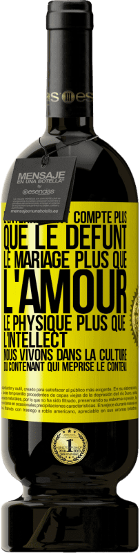 49,95 € Envoi gratuit | Vin rouge Édition Premium MBS® Réserve L'enterrement compte plus que le défunt, le mariage plus que l'amour, le physique plus que l'intellect. Nous vivons dans la cult Étiquette Jaune. Étiquette personnalisable Réserve 12 Mois Récolte 2015 Tempranillo