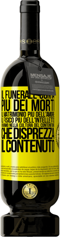 49,95 € Spedizione Gratuita | Vino rosso Edizione Premium MBS® Riserva Il funerale conta più dei morti, il matrimonio più dell'amore, il fisico più dell'intelletto. Viviamo nella cultura del Etichetta Gialla. Etichetta personalizzabile Riserva 12 Mesi Raccogliere 2015 Tempranillo