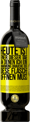 49,95 € Kostenloser Versand | Rotwein Premium Ausgabe MBS® Reserve Heute ist einer dieser Tage, an denen ich eine Umarmung brauche oder diese Flasche öffnen muss Gelbes Etikett. Anpassbares Etikett Reserve 12 Monate Ernte 2014 Tempranillo