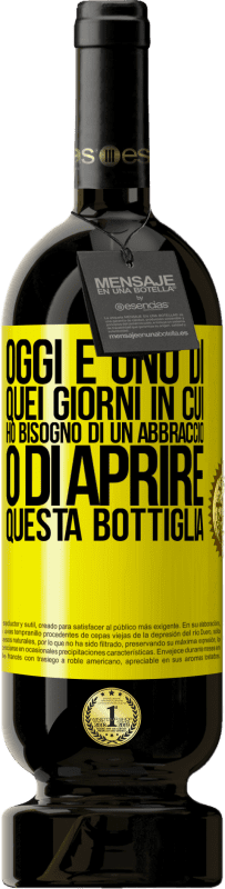 49,95 € Spedizione Gratuita | Vino rosso Edizione Premium MBS® Riserva Oggi è uno di quei giorni in cui ho bisogno di un abbraccio o di aprire questa bottiglia Etichetta Gialla. Etichetta personalizzabile Riserva 12 Mesi Raccogliere 2015 Tempranillo