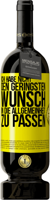 49,95 € Kostenloser Versand | Rotwein Premium Ausgabe MBS® Reserve Ich habe nicht den geringsten Wunsch, in die Allgemeinheit zu passen Gelbes Etikett. Anpassbares Etikett Reserve 12 Monate Ernte 2015 Tempranillo