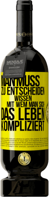 49,95 € Kostenloser Versand | Rotwein Premium Ausgabe MBS® Reserve Man muss zu entscheiden wissen, mit wem man sich das Leben kompliziert Gelbes Etikett. Anpassbares Etikett Reserve 12 Monate Ernte 2016 Tempranillo