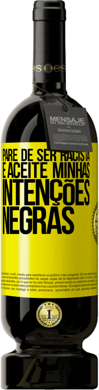 49,95 € Envio grátis | Vinho tinto Edição Premium MBS® Reserva Pare de ser racista e aceite minhas intenções negras Etiqueta Amarela. Etiqueta personalizável Reserva 12 Meses Colheita 2015 Tempranillo