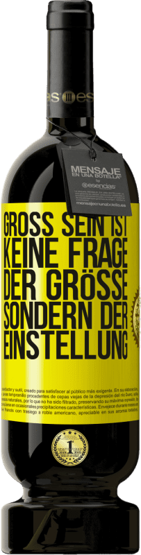 49,95 € Kostenloser Versand | Rotwein Premium Ausgabe MBS® Reserve Groß sein ist keine Frage der Größe, sondern der Einstellung Gelbes Etikett. Anpassbares Etikett Reserve 12 Monate Ernte 2014 Tempranillo