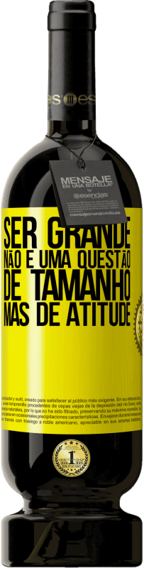 49,95 € Envio grátis | Vinho tinto Edição Premium MBS® Reserva Ser grande não é uma questão de tamanho, mas de atitude Etiqueta Amarela. Etiqueta personalizável Reserva 12 Meses Colheita 2015 Tempranillo