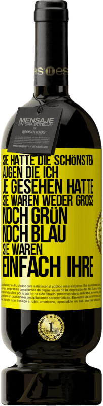 49,95 € Kostenloser Versand | Rotwein Premium Ausgabe MBS® Reserve Sie hatte die schönsten Augen, die ich je gesehen hatte. Sie waren weder groß noch grün noch blau. Sie waren einfach ihre Gelbes Etikett. Anpassbares Etikett Reserve 12 Monate Ernte 2015 Tempranillo