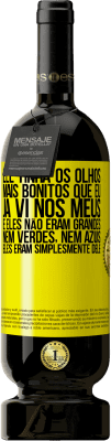 49,95 € Envio grátis | Vinho tinto Edição Premium MBS® Reserva Ele tinha os olhos mais bonitos que eu já vi nos meus. E eles não eram grandes, nem verdes, nem azuis. Eles eram Etiqueta Amarela. Etiqueta personalizável Reserva 12 Meses Colheita 2015 Tempranillo