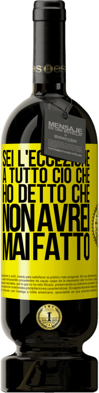 49,95 € Spedizione Gratuita | Vino rosso Edizione Premium MBS® Riserva Sei l'eccezione a tutto ciò che ho detto che non avrei mai fatto Etichetta Gialla. Etichetta personalizzabile Riserva 12 Mesi Raccogliere 2014 Tempranillo