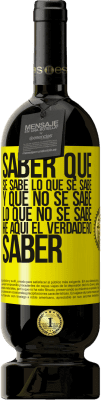 49,95 € Envío gratis | Vino Tinto Edición Premium MBS® Reserva Saber que se sabe lo que se sabe y que no se sabe lo que no se sabe he aquí el verdadero saber Etiqueta Amarilla. Etiqueta personalizable Reserva 12 Meses Cosecha 2016 Tempranillo