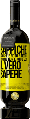 49,95 € Spedizione Gratuita | Vino rosso Edizione Premium MBS® Riserva Sappi che ciò che è noto è noto e ciò che non è noto ecco il vero sapere Etichetta Gialla. Etichetta personalizzabile Riserva 12 Mesi Raccogliere 2016 Tempranillo