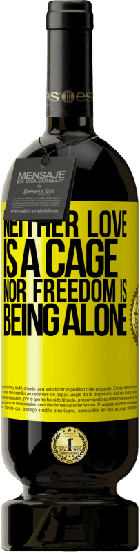 49,95 € Free Shipping | Red Wine Premium Edition MBS® Reserve Neither love is a cage, nor freedom is being alone Yellow Label. Customizable label Reserve 12 Months Harvest 2015 Tempranillo