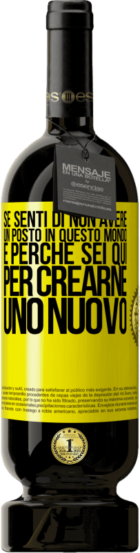 49,95 € Spedizione Gratuita | Vino rosso Edizione Premium MBS® Riserva Se senti di non avere un posto in questo mondo, è perché sei qui per crearne uno nuovo Etichetta Gialla. Etichetta personalizzabile Riserva 12 Mesi Raccogliere 2015 Tempranillo