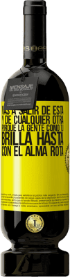 49,95 € Envío gratis | Vino Tinto Edición Premium MBS® Reserva Vas a salir de esta, y de cualquier otra, porque la gente como tú brilla hasta con el alma rota Etiqueta Amarilla. Etiqueta personalizable Reserva 12 Meses Cosecha 2016 Tempranillo