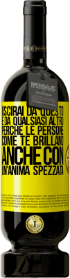 49,95 € Spedizione Gratuita | Vino rosso Edizione Premium MBS® Riserva Uscirai da questo e da qualsiasi altro, perché le persone come te brillano anche con un'anima spezzata Etichetta Gialla. Etichetta personalizzabile Riserva 12 Mesi Raccogliere 2016 Tempranillo