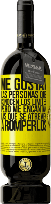 49,95 € Envío gratis | Vino Tinto Edición Premium MBS® Reserva Me gustan las personas que conocen los límites, pero me encantan las que se atreven a romperlos Etiqueta Amarilla. Etiqueta personalizable Reserva 12 Meses Cosecha 2015 Tempranillo