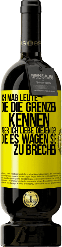 49,95 € Kostenloser Versand | Rotwein Premium Ausgabe MBS® Reserve Ich mag Leute, die die Grenzen kennen, aber ich liebe diejenigen, die es wagen, sie zu brechen Gelbes Etikett. Anpassbares Etikett Reserve 12 Monate Ernte 2015 Tempranillo