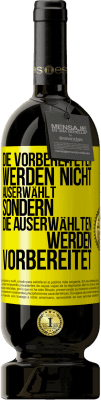 49,95 € Kostenloser Versand | Rotwein Premium Ausgabe MBS® Reserve Die Vorbereiteten werden nicht auserwählt, sondern die Auserwählten werden vorbereitet Gelbes Etikett. Anpassbares Etikett Reserve 12 Monate Ernte 2015 Tempranillo