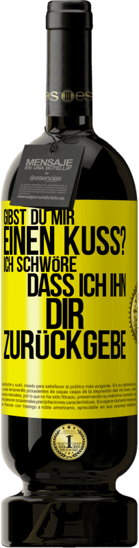 49,95 € Kostenloser Versand | Rotwein Premium Ausgabe MBS® Reserve Gibst du mir einen Kuss? Ich schwöre, dass ich ihn dir zurückgebe Gelbes Etikett. Anpassbares Etikett Reserve 12 Monate Ernte 2015 Tempranillo