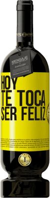 49,95 € Envío gratis | Vino Tinto Edición Premium MBS® Reserva Hoy te toca ser feliz Etiqueta Amarilla. Etiqueta personalizable Reserva 12 Meses Cosecha 2016 Tempranillo