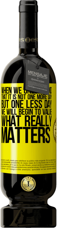 49,95 € Free Shipping | Red Wine Premium Edition MBS® Reserve When we understand that it is not one more day but one less day, we will begin to value what really matters Yellow Label. Customizable label Reserve 12 Months Harvest 2015 Tempranillo