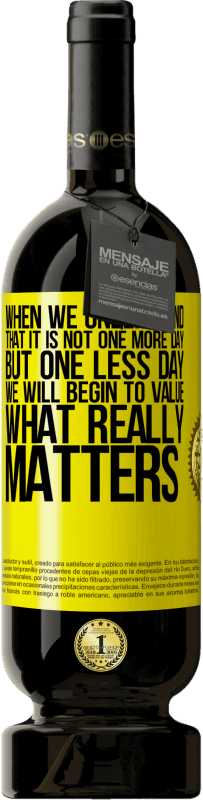 49,95 € Free Shipping | Red Wine Premium Edition MBS® Reserve When we understand that it is not one more day but one less day, we will begin to value what really matters Yellow Label. Customizable label Reserve 12 Months Harvest 2016 Tempranillo