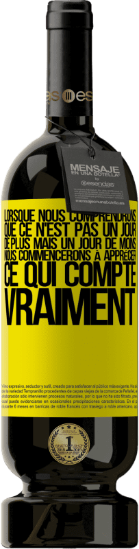 49,95 € Envoi gratuit | Vin rouge Édition Premium MBS® Réserve Lorsque nous comprendrons que ce n'est pas un jour de plus mais un jour de moins, nous commencerons à apprécier ce qui Étiquette Jaune. Étiquette personnalisable Réserve 12 Mois Récolte 2015 Tempranillo