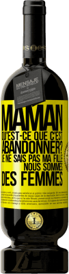 49,95 € Envoi gratuit | Vin rouge Édition Premium MBS® Réserve Maman qu'est-ce que c'est abandonner? Je ne sais pas ma fille nous sommes des femmes Étiquette Jaune. Étiquette personnalisable Réserve 12 Mois Récolte 2015 Tempranillo