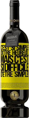 49,95 € Envoi gratuit | Vin rouge Édition Premium MBS® Réserve C'est si simple d'être heureux ... Mais c'est si difficile d'être simple! Étiquette Jaune. Étiquette personnalisable Réserve 12 Mois Récolte 2016 Tempranillo