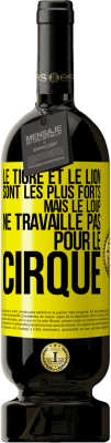 49,95 € Envoi gratuit | Vin rouge Édition Premium MBS® Réserve Le tigre et le lion sont les plus forts mais le loup ne travaille pas pour le cirque Étiquette Jaune. Étiquette personnalisable Réserve 12 Mois Récolte 2014 Tempranillo