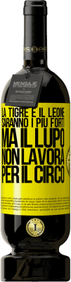 49,95 € Spedizione Gratuita | Vino rosso Edizione Premium MBS® Riserva La tigre e il leone saranno i più forti, ma il lupo non lavora per il circo Etichetta Gialla. Etichetta personalizzabile Riserva 12 Mesi Raccogliere 2015 Tempranillo