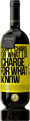 39,95 € Free Shipping | Red Wine Premium Edition MBS® Reserva I don't charge for what I do, I charge for what I know Yellow Label. Customizable label Reserva 12 Months Harvest 2015 Tempranillo