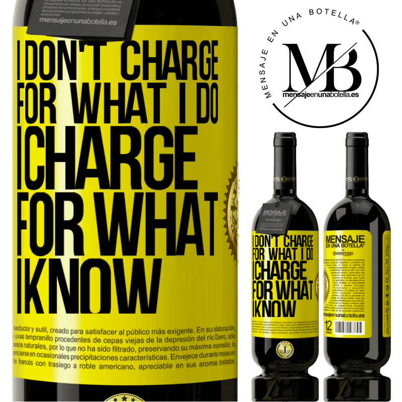 39,95 € Free Shipping | Red Wine Premium Edition MBS® Reserva I don't charge for what I do, I charge for what I know Yellow Label. Customizable label Reserva 12 Months Harvest 2014 Tempranillo
