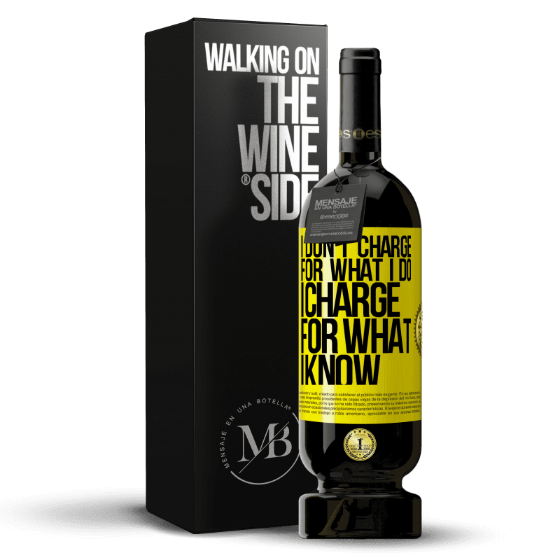 39,95 € Free Shipping | Red Wine Premium Edition MBS® Reserva I don't charge for what I do, I charge for what I know Yellow Label. Customizable label Reserva 12 Months Harvest 2014 Tempranillo