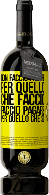 49,95 € Spedizione Gratuita | Vino rosso Edizione Premium MBS® Riserva Non faccio pagare per quello che faccio, faccio pagare per quello che so Etichetta Gialla. Etichetta personalizzabile Riserva 12 Mesi Raccogliere 2015 Tempranillo