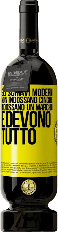 49,95 € Spedizione Gratuita | Vino rosso Edizione Premium MBS® Riserva Gli schiavi moderni non indossano cinghie. Indossano un marchio e devono tutto Etichetta Gialla. Etichetta personalizzabile Riserva 12 Mesi Raccogliere 2015 Tempranillo