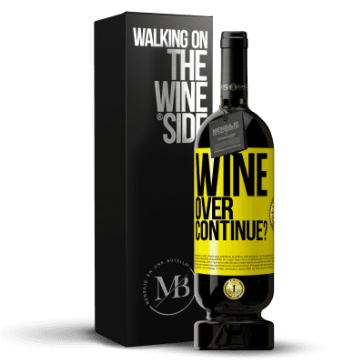 «Wine over. Continue?» Edición Premium MBS® Reserva