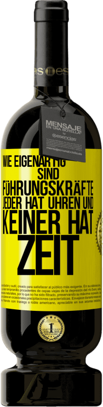 49,95 € Kostenloser Versand | Rotwein Premium Ausgabe MBS® Reserve Wie eigenartig sind Führungskräfte. Jeder hat Uhren und keiner hat Zeit Gelbes Etikett. Anpassbares Etikett Reserve 12 Monate Ernte 2015 Tempranillo