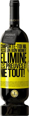 49,95 € Envoi gratuit | Vin rouge Édition Premium MBS® Réserve Comporte-toi mal. Passe un bon moment. Élimine les preuves et nie tout! Étiquette Jaune. Étiquette personnalisable Réserve 12 Mois Récolte 2016 Tempranillo