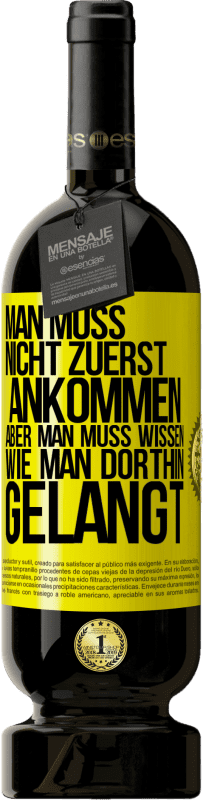 49,95 € Kostenloser Versand | Rotwein Premium Ausgabe MBS® Reserve Man muss nicht zuerst ankommen, aber man muss wissen, wie man dorthin gelangt Gelbes Etikett. Anpassbares Etikett Reserve 12 Monate Ernte 2016 Tempranillo