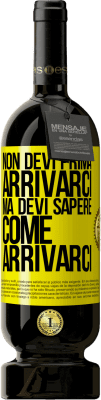 49,95 € Spedizione Gratuita | Vino rosso Edizione Premium MBS® Riserva Non devi prima arrivarci, ma devi sapere come arrivarci Etichetta Gialla. Etichetta personalizzabile Riserva 12 Mesi Raccogliere 2016 Tempranillo